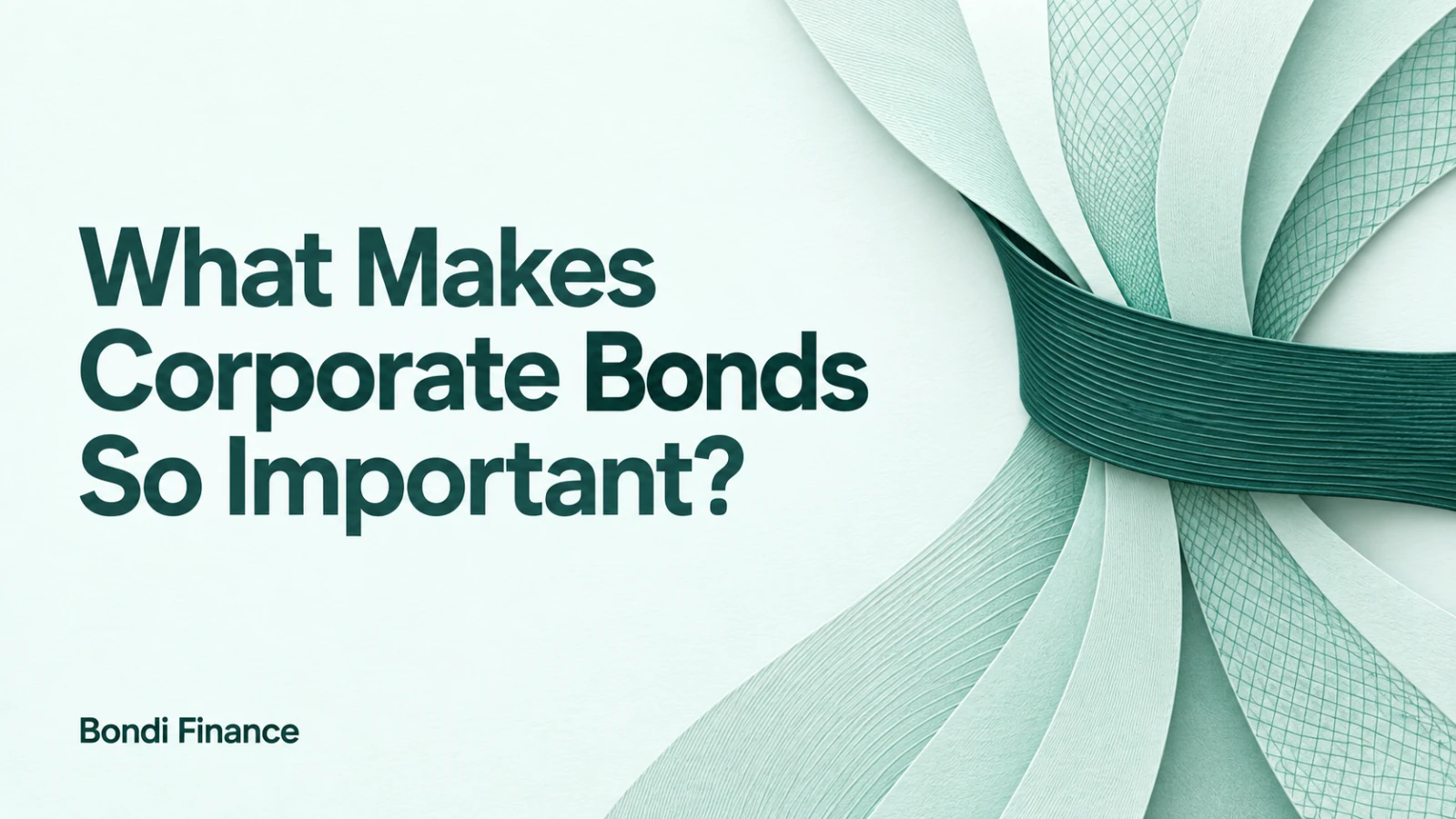 What Makes Corporate Bonds So Important? — mint paper strips fanning outward from a continuous deep pine band.
